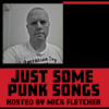 Just Some Punk Songs – Hosted by Mick Fletcher 12, Noon GTM –  Tu, Wed, Thurs