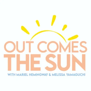 Out Comes the Sun withOut Comes the Sun with Mariel Hemingway & Melissa Yamaguchi